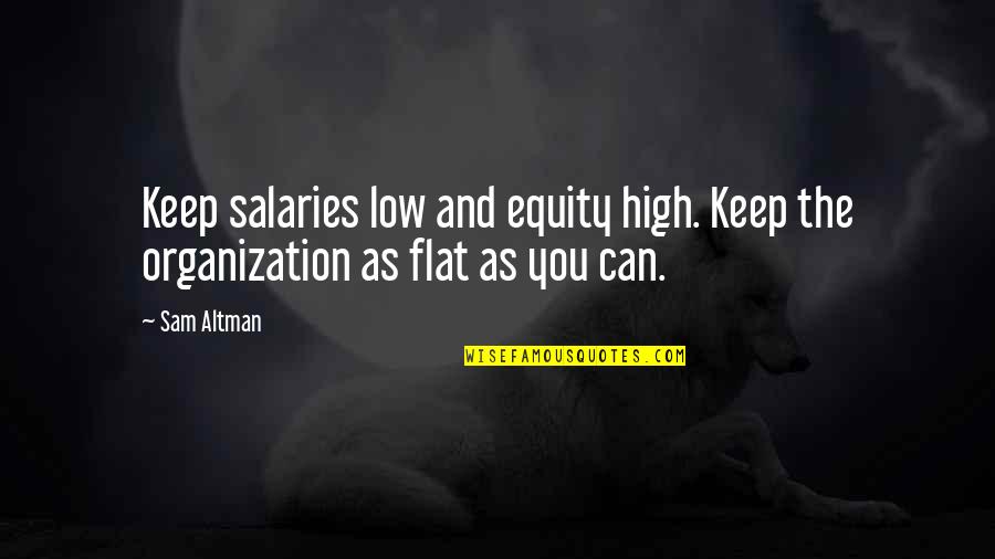 Best Classic Novels Quotes By Sam Altman: Keep salaries low and equity high. Keep the