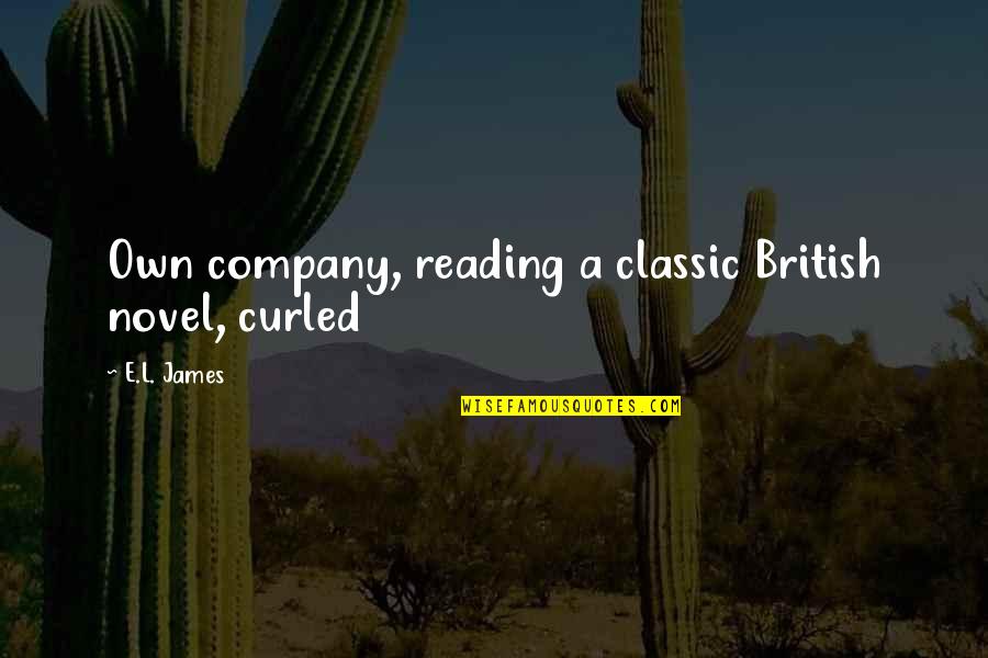 Best Classic Quotes By E.L. James: Own company, reading a classic British novel, curled