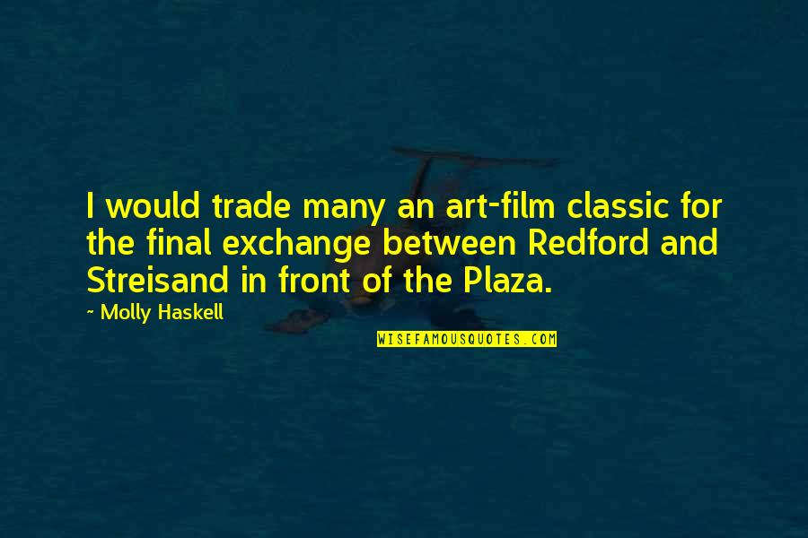 Best Classic Quotes By Molly Haskell: I would trade many an art-film classic for