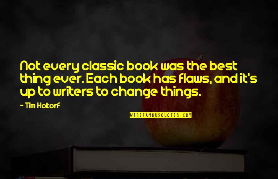 Best Classic Quotes By Tim Holtorf: Not every classic book was the best thing