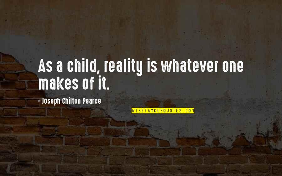 Best Clemson Quotes By Joseph Chilton Pearce: As a child, reality is whatever one makes