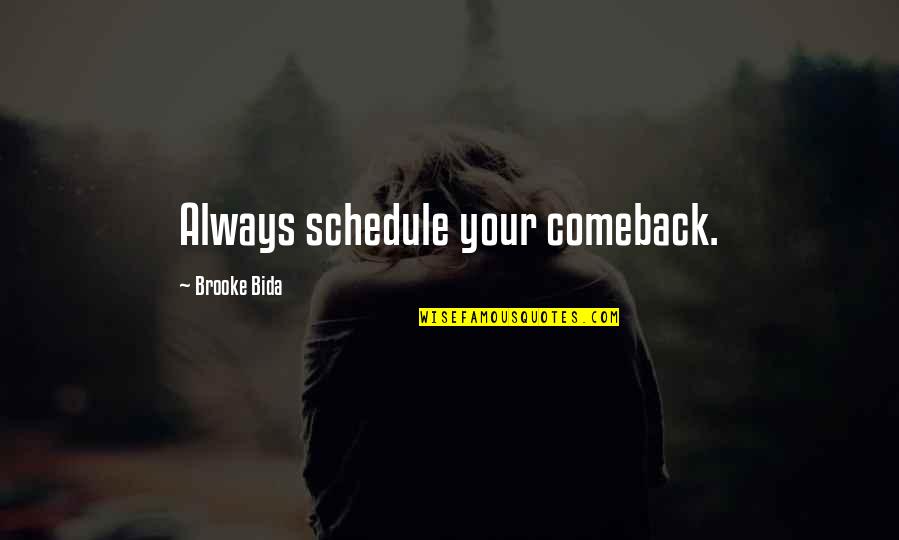 Best Clever And Funny Quotes By Brooke Bida: Always schedule your comeback.
