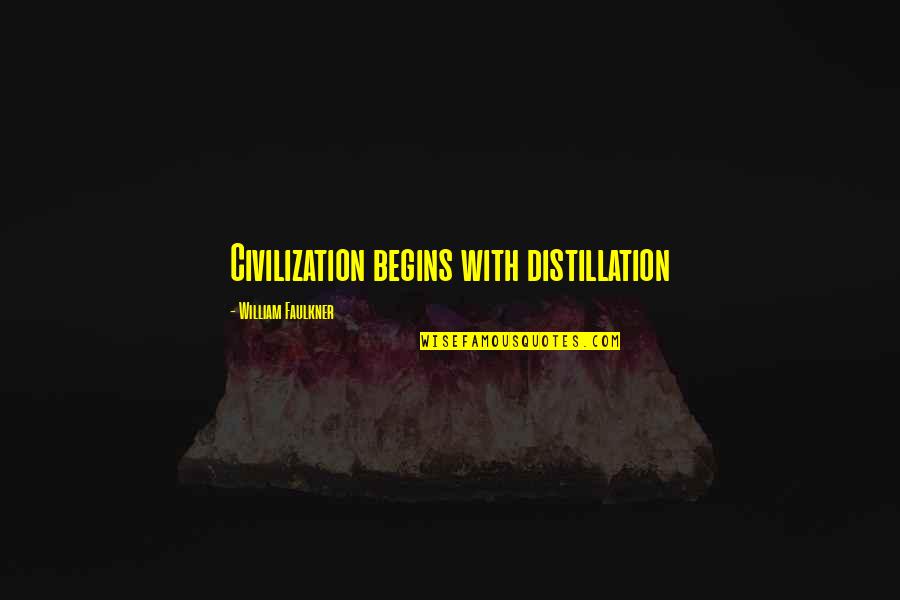 Best Clever And Funny Quotes By William Faulkner: Civilization begins with distillation