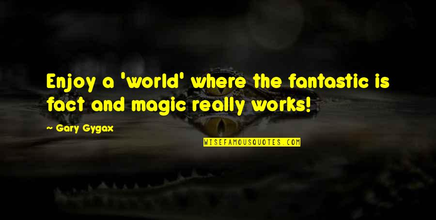 Best Click Movie Quotes By Gary Gygax: Enjoy a 'world' where the fantastic is fact