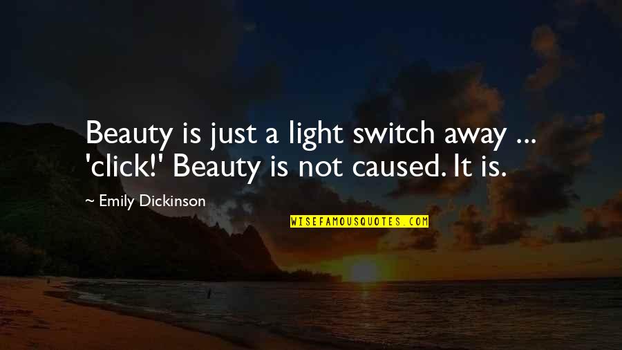 Best Clicks Quotes By Emily Dickinson: Beauty is just a light switch away ...