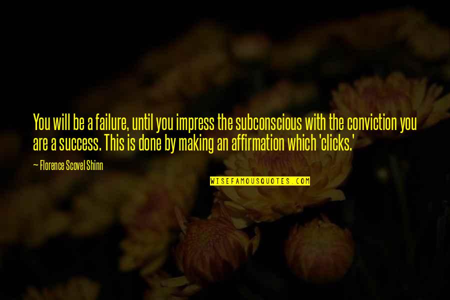 Best Clicks Quotes By Florence Scovel Shinn: You will be a failure, until you impress