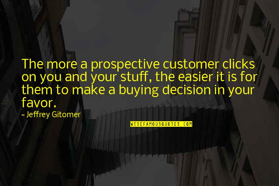 Best Clicks Quotes By Jeffrey Gitomer: The more a prospective customer clicks on you