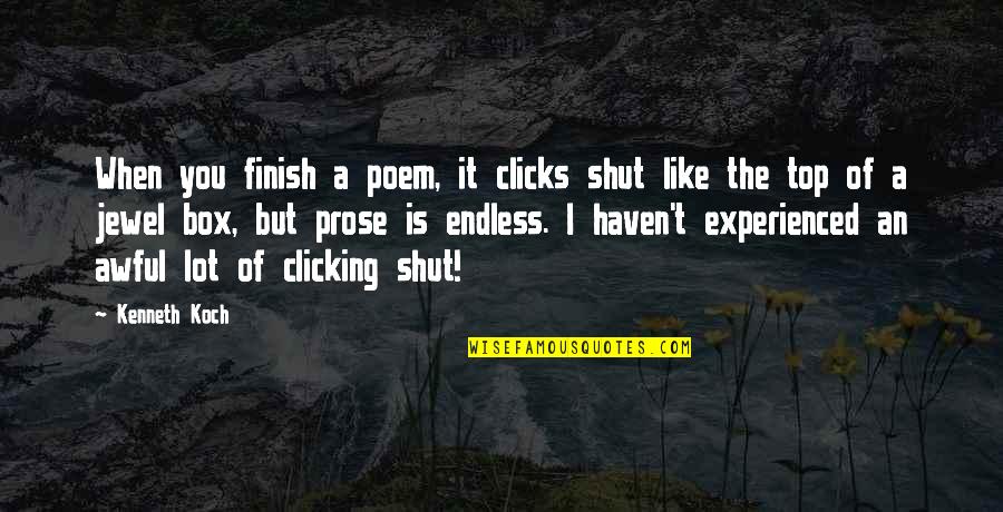 Best Clicks Quotes By Kenneth Koch: When you finish a poem, it clicks shut