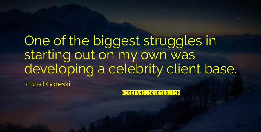 Best Client Quotes By Brad Goreski: One of the biggest struggles in starting out