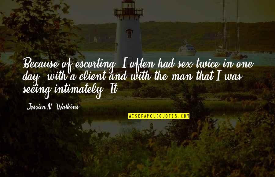 Best Client Quotes By Jessica N. Watkins: Because of escorting, I often had sex twice