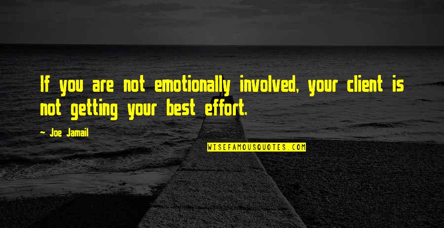 Best Client Quotes By Joe Jamail: If you are not emotionally involved, your client