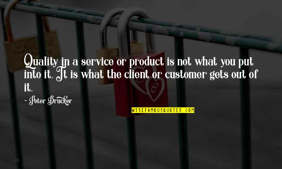 Best Client Quotes By Peter Drucker: Quality in a service or product is not