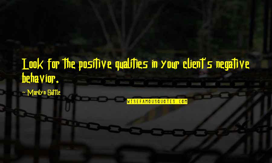 Best Client Service Quotes By Marilyn Suttle: Look for the positive qualities in your client's