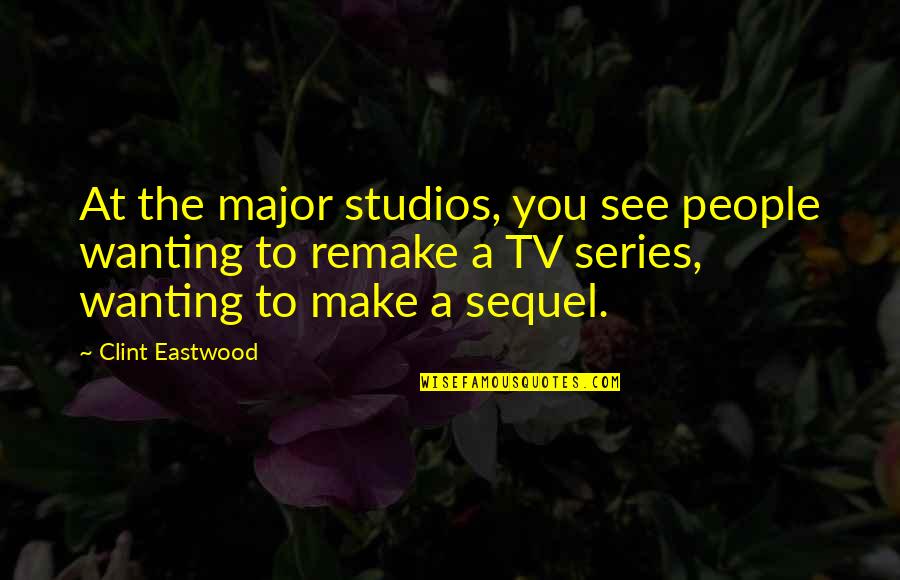 Best Clint Eastwood Quotes By Clint Eastwood: At the major studios, you see people wanting