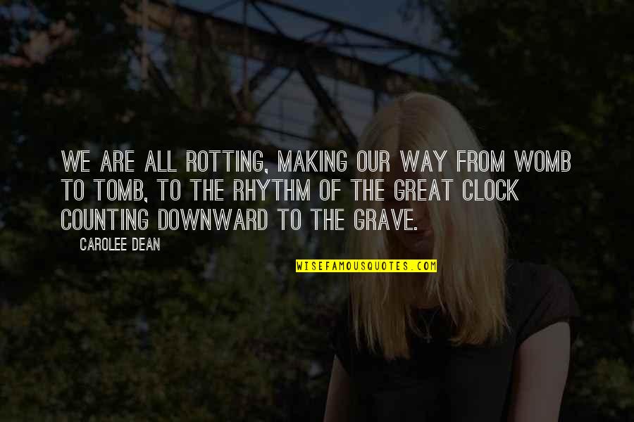 Best Clock Quotes By Carolee Dean: We are all rotting, making our way from Best Clock Quotes By Carolee Dean: We are all rotting, making our way from