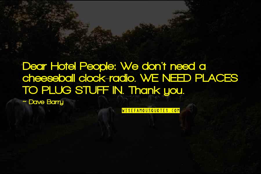 Best Clock Quotes By Dave Barry: Dear Hotel People: We don't need a cheeseball Best Clock Quotes By Dave Barry: Dear Hotel People: We don't need a cheeseball