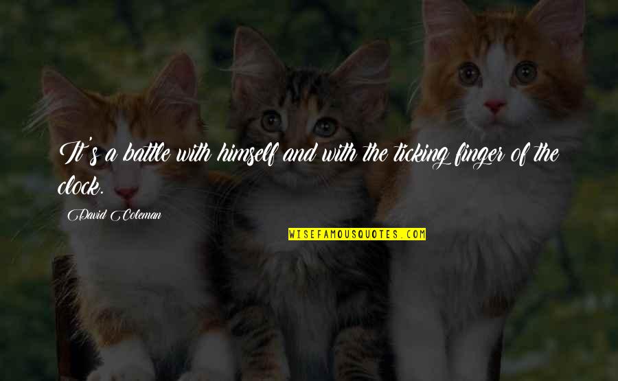 Best Clock Quotes By David Coleman: It's a battle with himself and with the