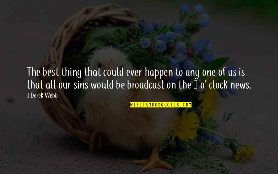 Best Clock Quotes By Derek Webb: The best thing that could ever happen to Best Clock Quotes By Derek Webb: The best thing that could ever happen to