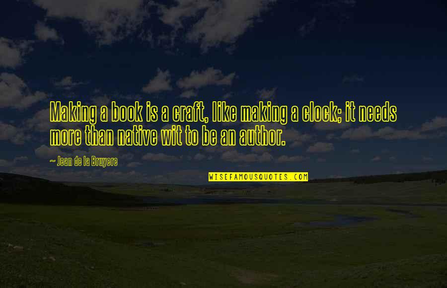 Best Clock Quotes By Jean De La Bruyere: Making a book is a craft, like making Best Clock Quotes By Jean De La Bruyere: Making a book is a craft, like making
