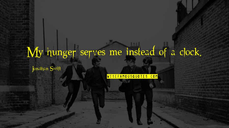 Best Clock Quotes By Jonathan Swift: My hunger serves me instead of a clock. Best Clock Quotes By Jonathan Swift: My hunger serves me instead of a clock.