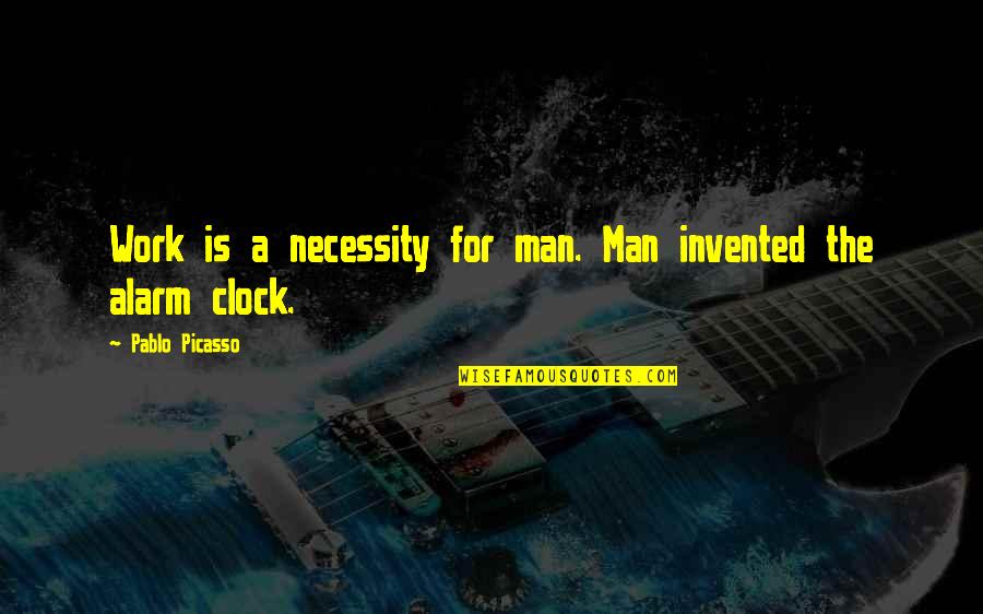 Best Clock Quotes By Pablo Picasso: Work is a necessity for man. Man invented Best Clock Quotes By Pablo Picasso: Work is a necessity for man. Man invented