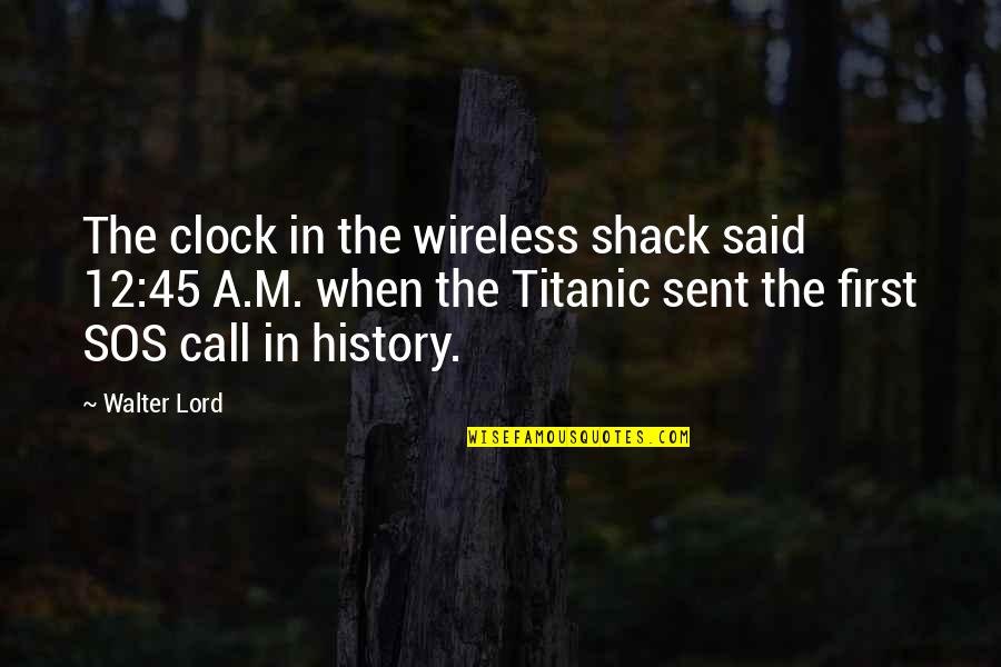 Best Clock Quotes By Walter Lord: The clock in the wireless shack said 12:45