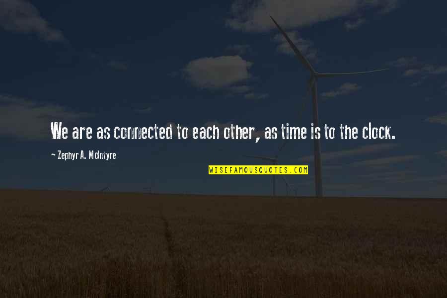 Best Clock Quotes By Zephyr A. McIntyre: We are as connected to each other, as Best Clock Quotes By Zephyr A. McIntyre: We are as connected to each other, as