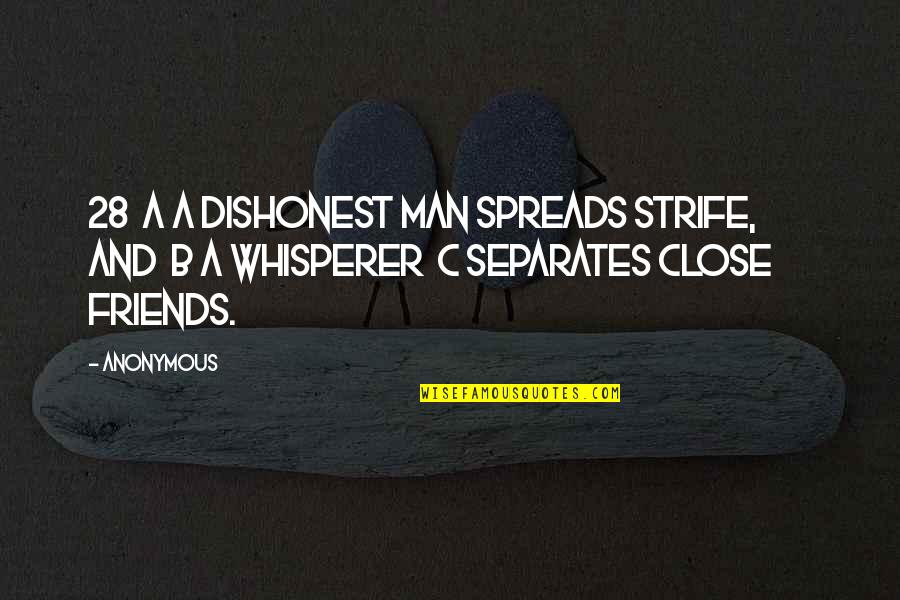 Best Close Friends Quotes By Anonymous: 28 a A dishonest man spreads strife, and