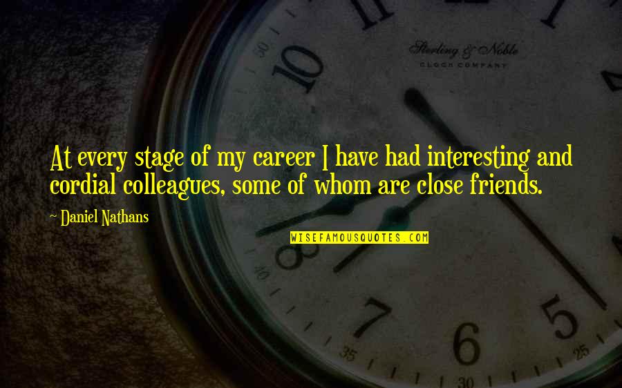 Best Close Friends Quotes By Daniel Nathans: At every stage of my career I have