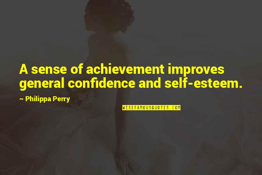 Best Closest Friend Quotes By Philippa Perry: A sense of achievement improves general confidence and