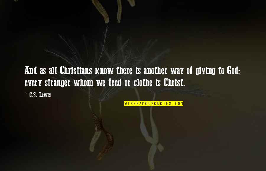 Best Clothe Quotes By C.S. Lewis: And as all Christians know there is another
