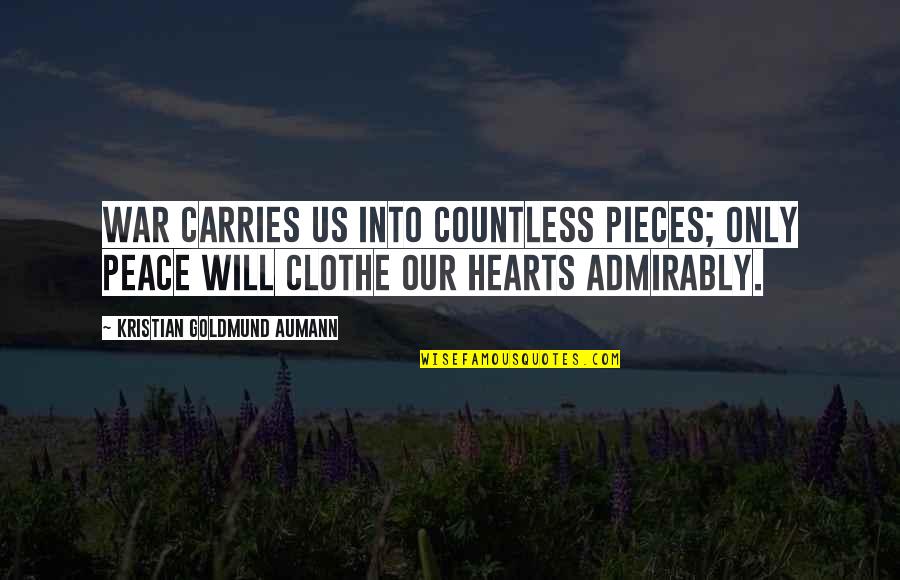 Best Clothe Quotes By Kristian Goldmund Aumann: War carries us into countless pieces; only Peace