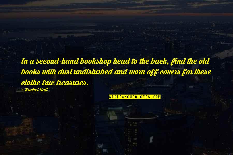 Best Clothe Quotes By Rachel Hall: In a second-hand bookshop head to the back,