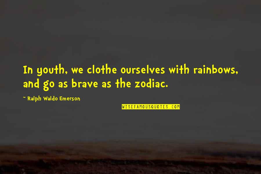 Best Clothe Quotes By Ralph Waldo Emerson: In youth, we clothe ourselves with rainbows, and