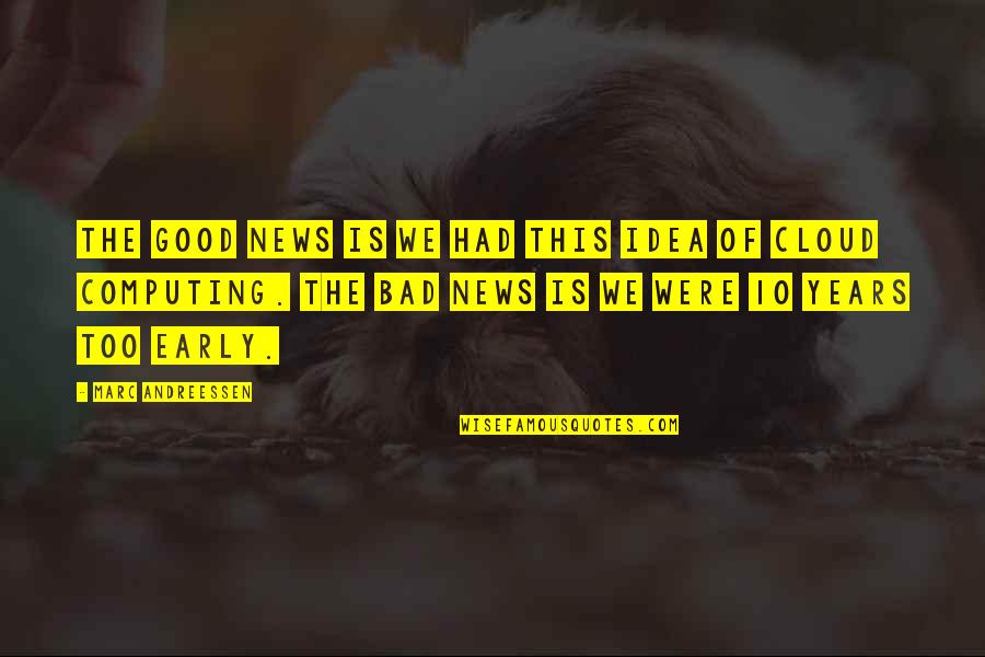 Best Cloud Computing Quotes By Marc Andreessen: The good news is we had this idea Best Cloud Computing Quotes By Marc Andreessen: The good news is we had this idea