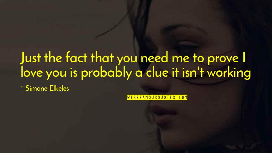 Best Clue Quotes By Simone Elkeles: Just the fact that you need me to