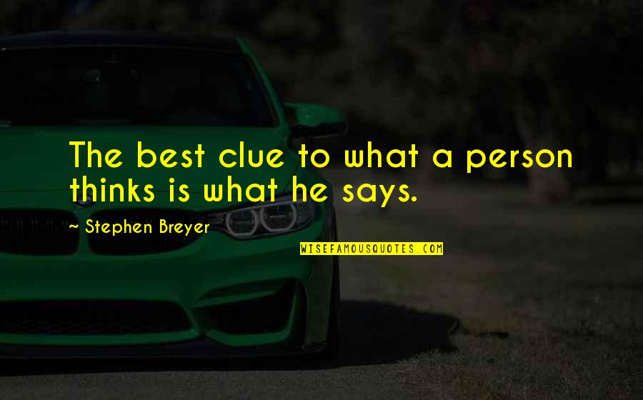 Best Clue Quotes By Stephen Breyer: The best clue to what a person thinks