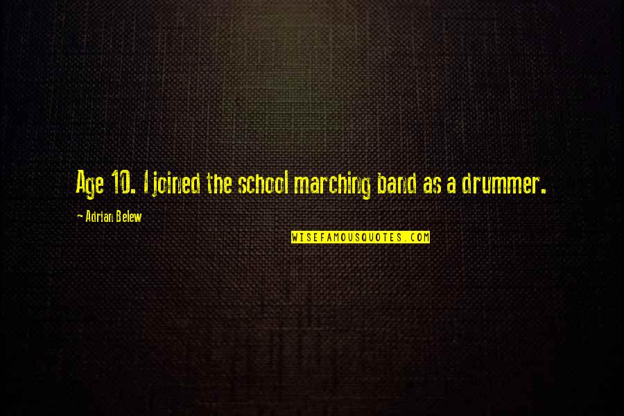 Best Cny Quotes By Adrian Belew: Age 10. I joined the school marching band