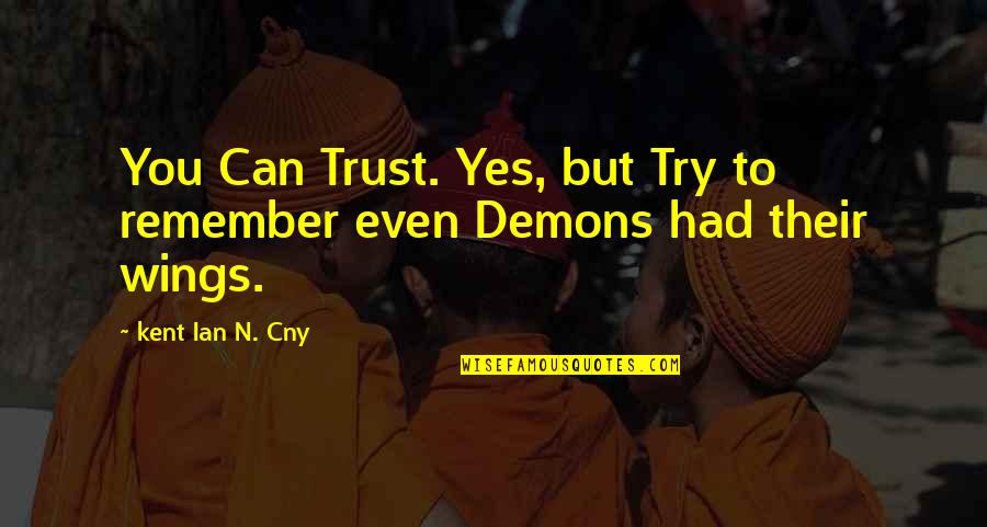 Best Cny Quotes By Kent Ian N. Cny: You Can Trust. Yes, but Try to remember