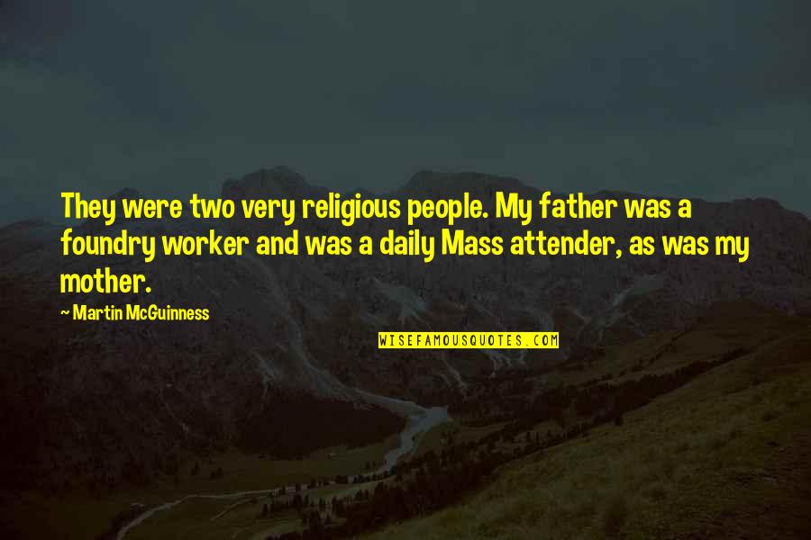 Best Co Worker Quotes By Martin McGuinness: They were two very religious people. My father