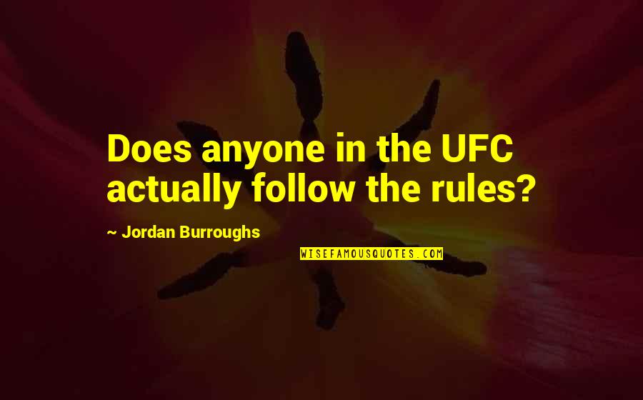 Best Coach Hines Quotes By Jordan Burroughs: Does anyone in the UFC actually follow the