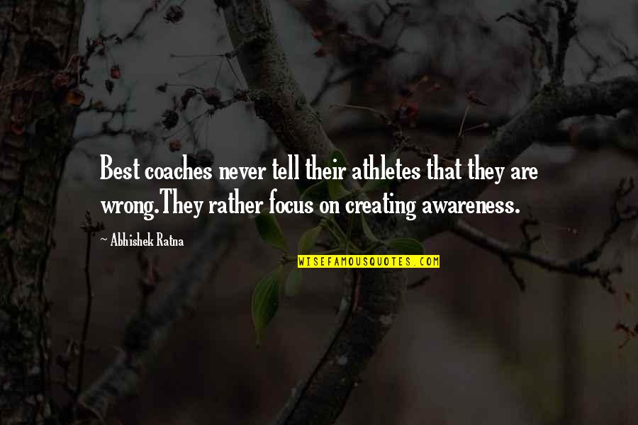 Best Coaches Quotes By Abhishek Ratna: Best coaches never tell their athletes that they