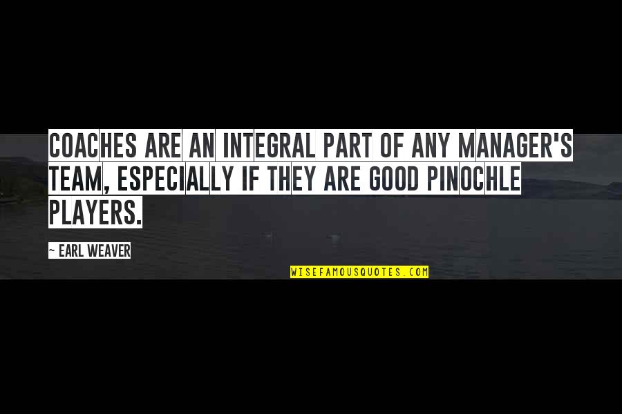 Best Coaches Quotes By Earl Weaver: Coaches are an integral part of any manager's