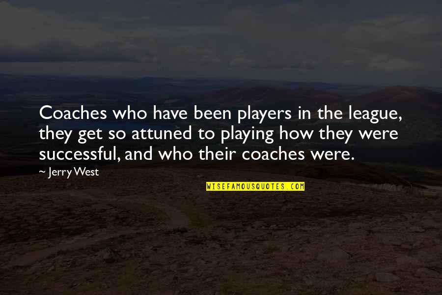 Best Coaches Quotes By Jerry West: Coaches who have been players in the league,