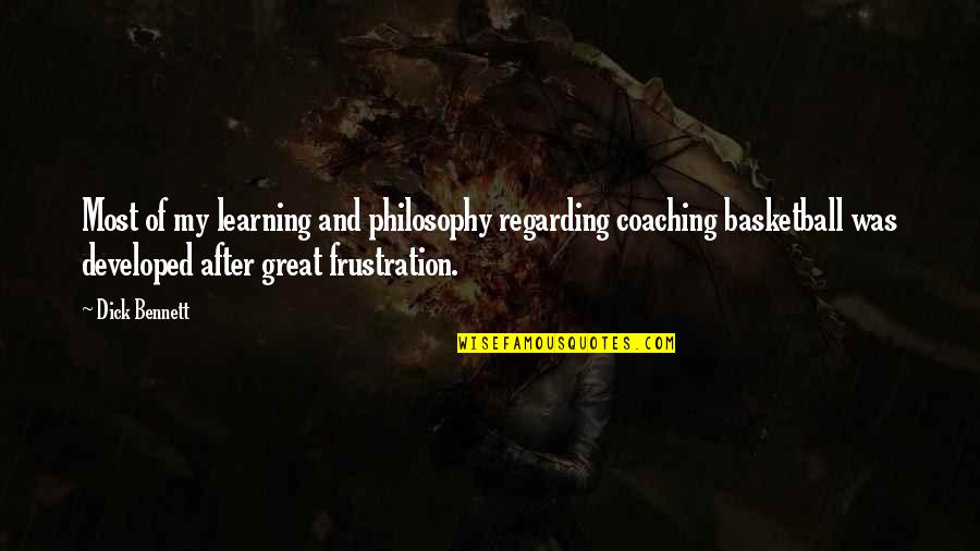 Best Coaching Philosophy Quotes By Dick Bennett: Most of my learning and philosophy regarding coaching