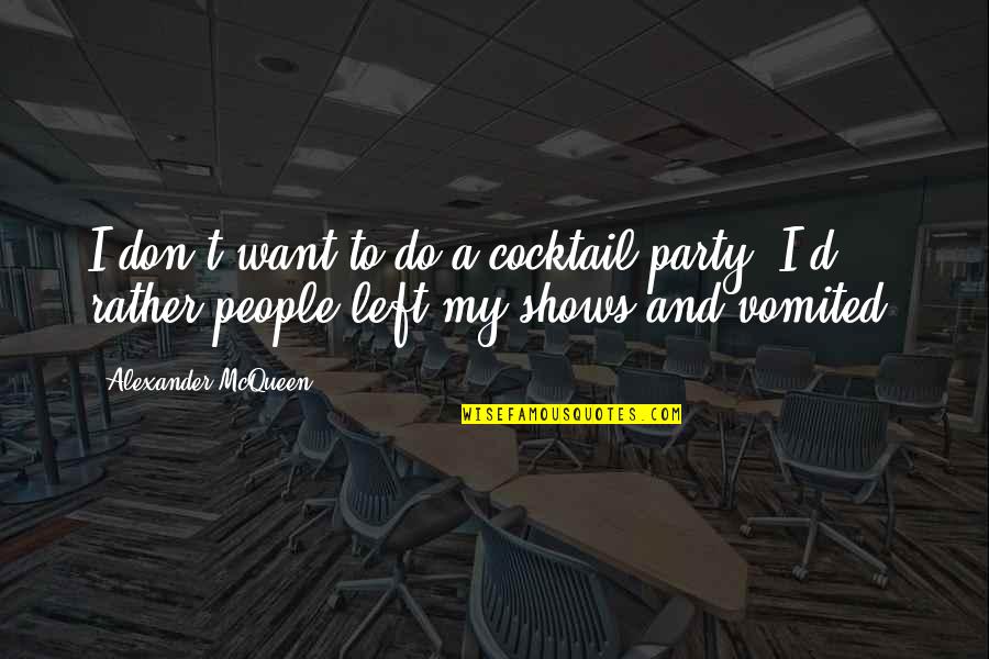 Best Cocktail Party Quotes By Alexander McQueen: I don't want to do a cocktail party.