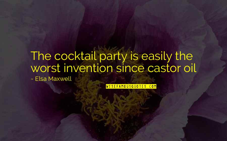 Best Cocktail Party Quotes By Elsa Maxwell: The cocktail party is easily the worst invention