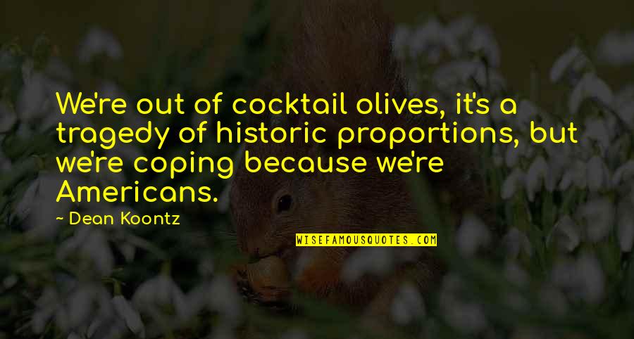 Best Cocktail Quotes By Dean Koontz: We're out of cocktail olives, it's a tragedy
