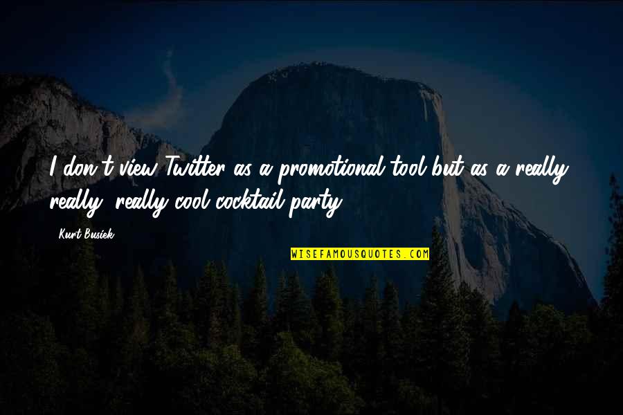 Best Cocktail Quotes By Kurt Busiek: I don't view Twitter as a promotional tool