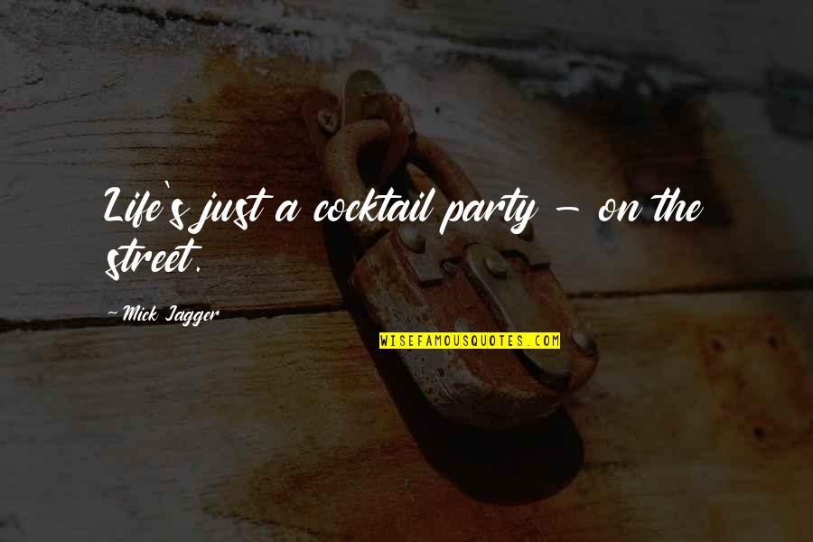 Best Cocktail Quotes By Mick Jagger: Life's just a cocktail party - on the